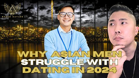 Why Asian Men Struggle With Dating in 2024