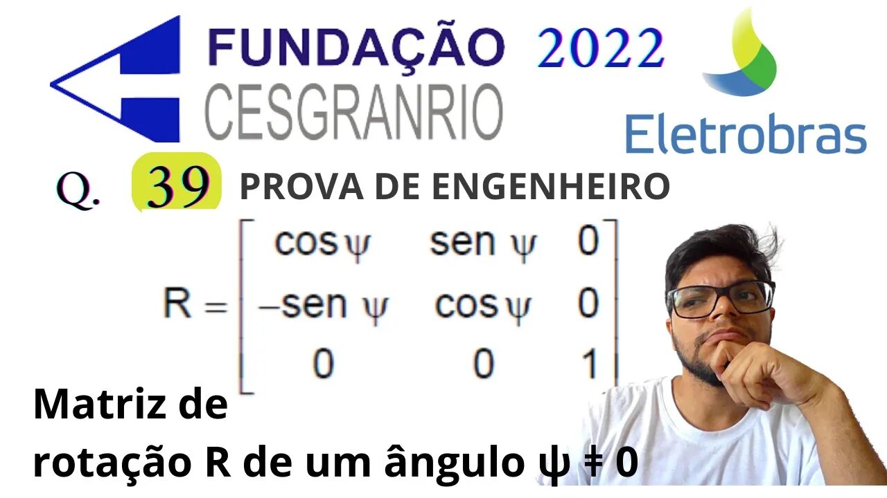 Matriz de rotação R de um ângulo ψ ǂ 0 em torno do eixo Z ELETROBRAS 39 Banca Cesgranrio MATEMÁTICA