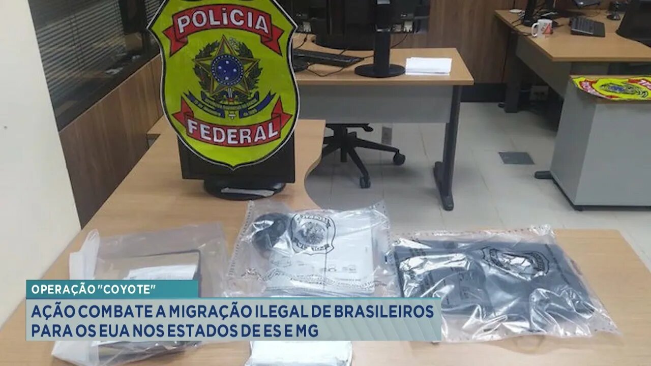 Operação Coyote: Ação de Combate a Migração Ilegal de Brasileiros para os EUA nos Estados de ES e MG