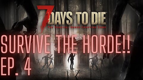 7 Days To Die: Episode 4, Survive The Horde!!