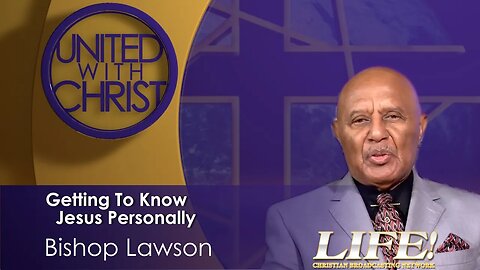"Getting To Know Jesus Personally" - Bishop Lawson (united 2 8 23 )