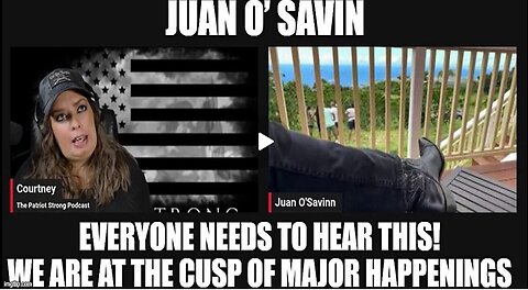 Juan O’ Savin- Everyone Needs To Hear This! We Are At the Cusp Of Major Happenings!!!