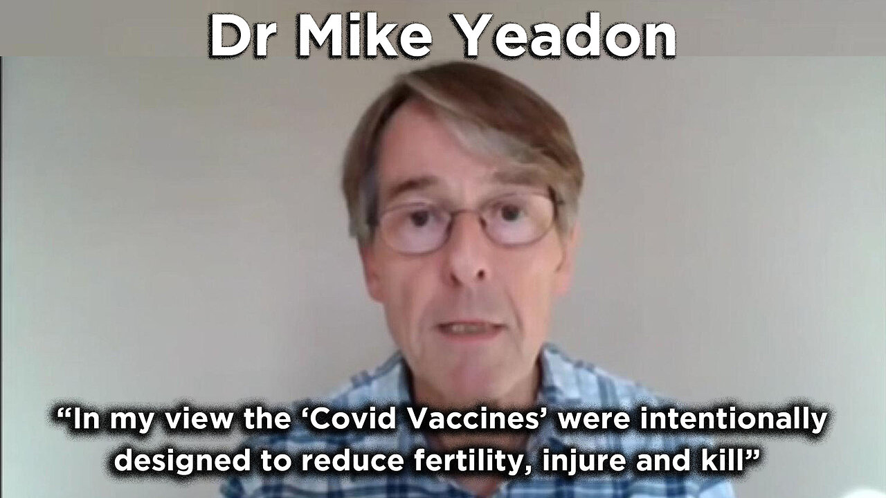 Doctor Mike Yeadon - His view is the Vaccines are designed to Injure & Kill !!