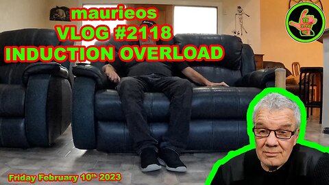 maurieos VLOG #2118 INDUCTION OVERLOAD