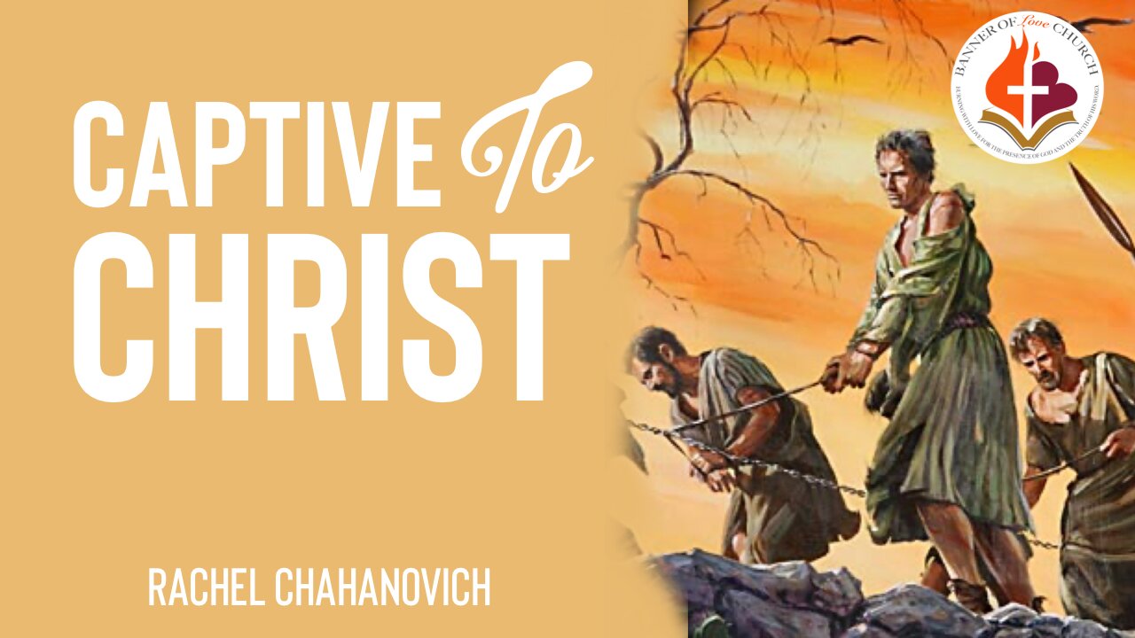 Captive to Christ - Rachel Chahanovich December 1st, 2024