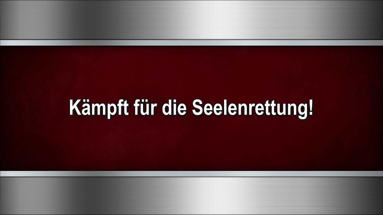 Kämpft für die Seelenrettung!