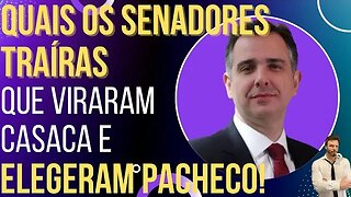 URGENTE: revelados os senadores vira-casaca que elegeram Pacheco!