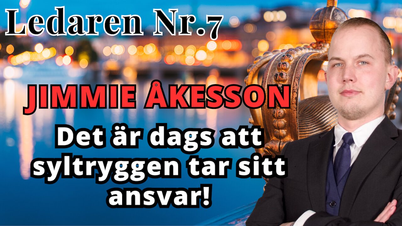 Ledaren 7 - "Skäms på dig Jimmie Åkesson!"