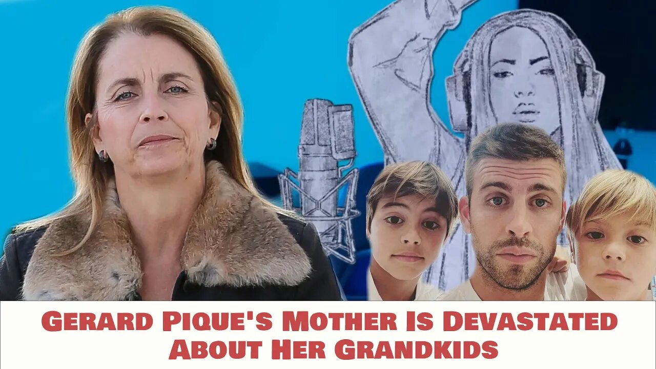 Gerard Pique's Mother Is Devastated About Her Grandkids