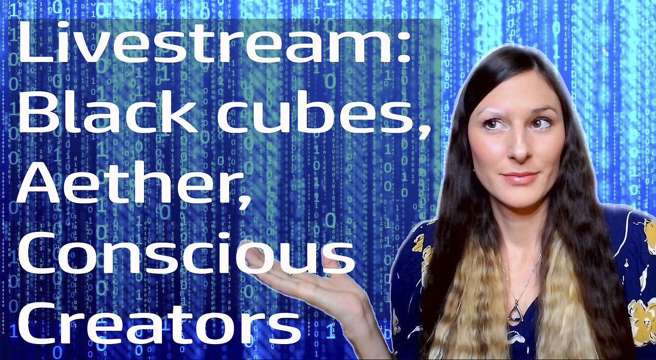 Livestream: Black cubes, Aether, Blood Type Diet, Conscious living & more!