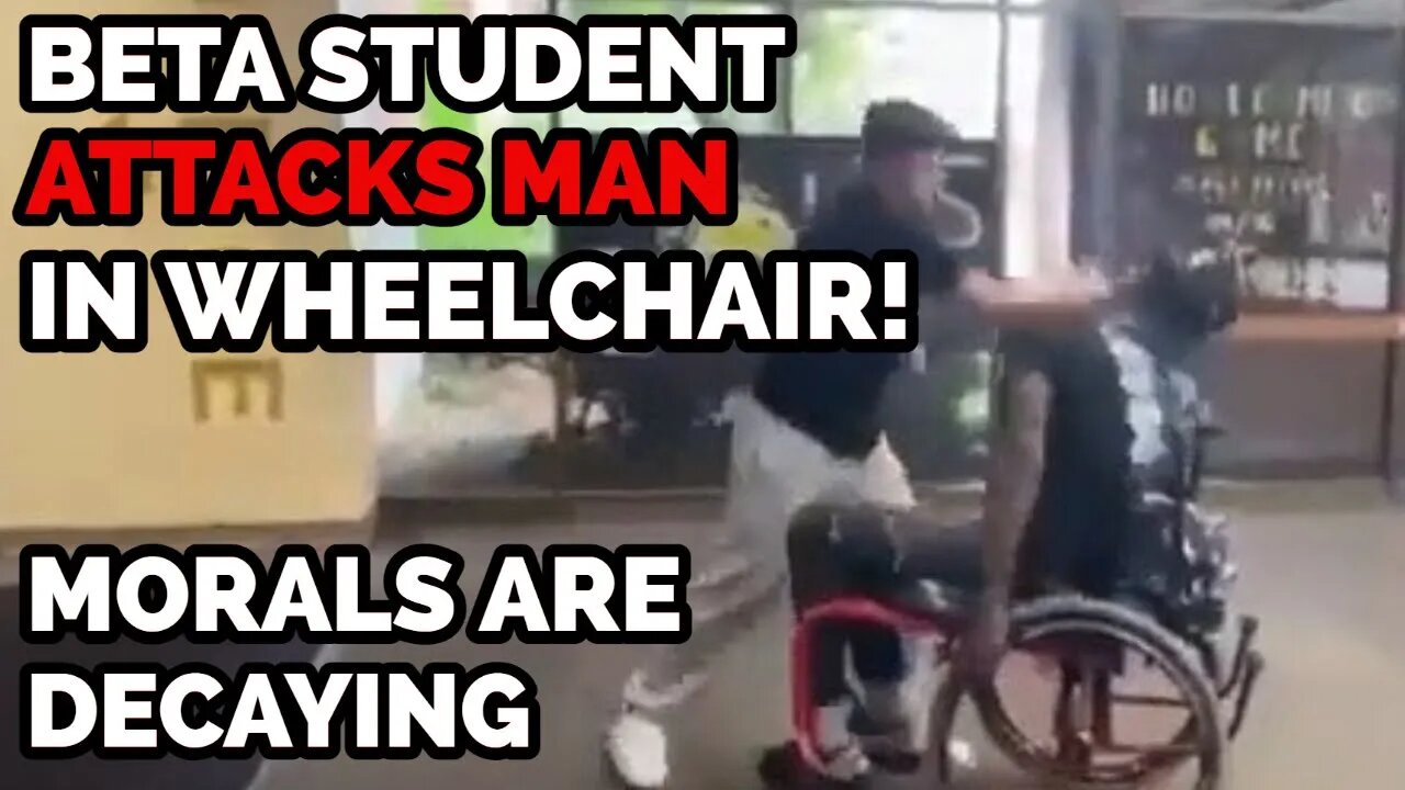 Moral Decay - Beta Student Attacks Wheelchair Student Over Alleged Hurty Words