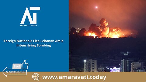 Foreign Nationals Flee Lebanon Amid Intensifying Bombing | Amaravati Today