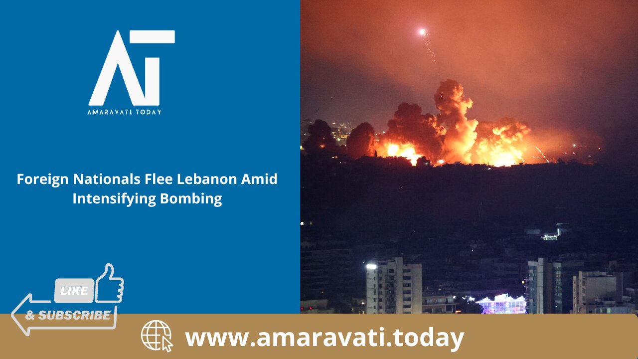 Foreign Nationals Flee Lebanon Amid Intensifying Bombing | Amaravati Today