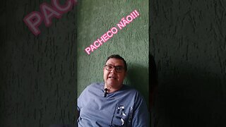 PACHECO NÃO!!!