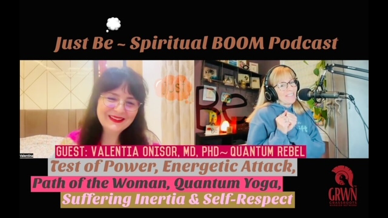 Just Be~SpBOOM: Valentina Onisor MD/PhD~Quantum Rebel: Power/Energetic Attack/Woman Path/Quant Yoga