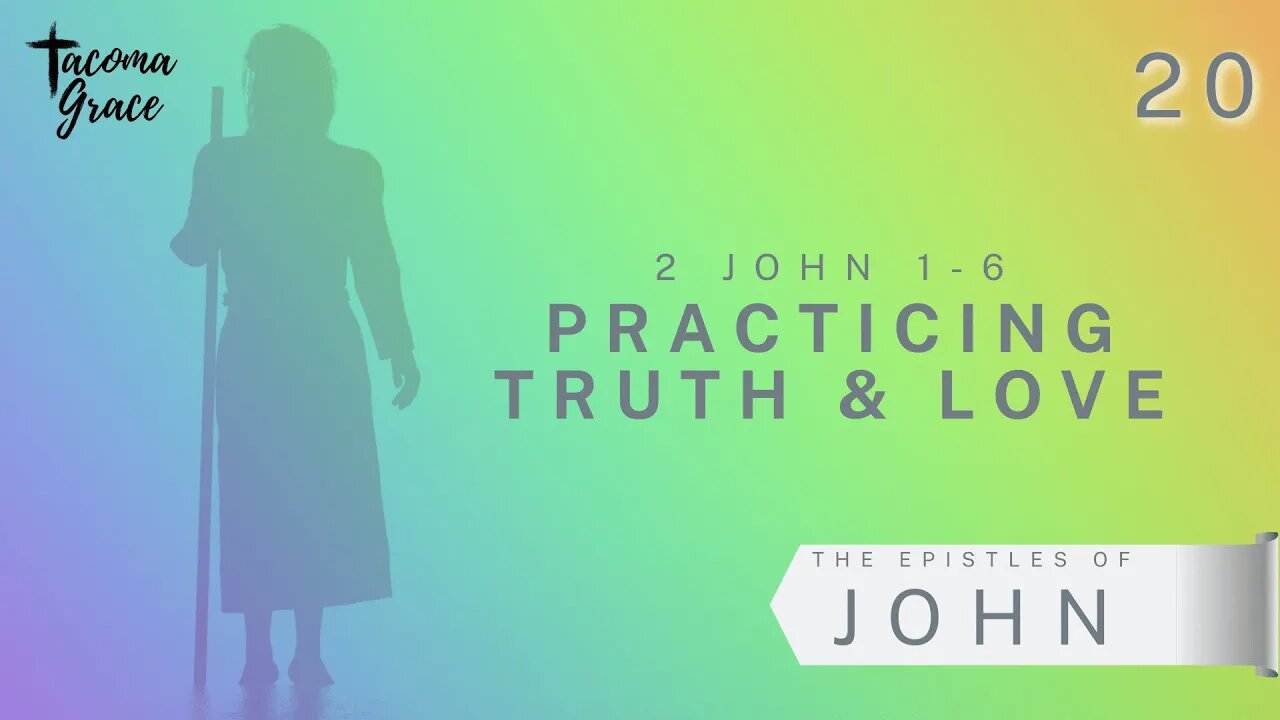 Practicing Truth & Love | Second John 1-6