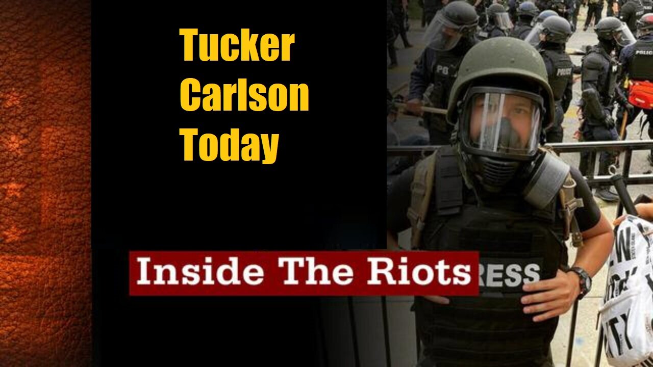 Tucker Carlson Today - Inside The Riots