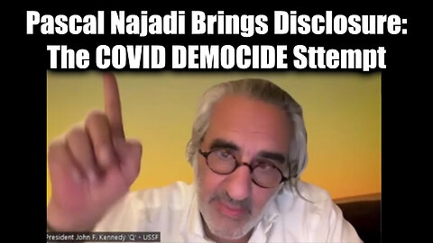 Pascal Najadi Brings Disclosure: The COVID DEMOCIDE Sttempt