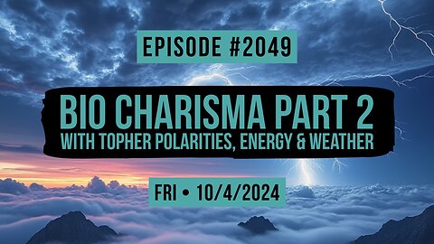 Owen Benjamin | #2049 Bio Charisma Part 2 With Topher - Polarities, Energy & Weather