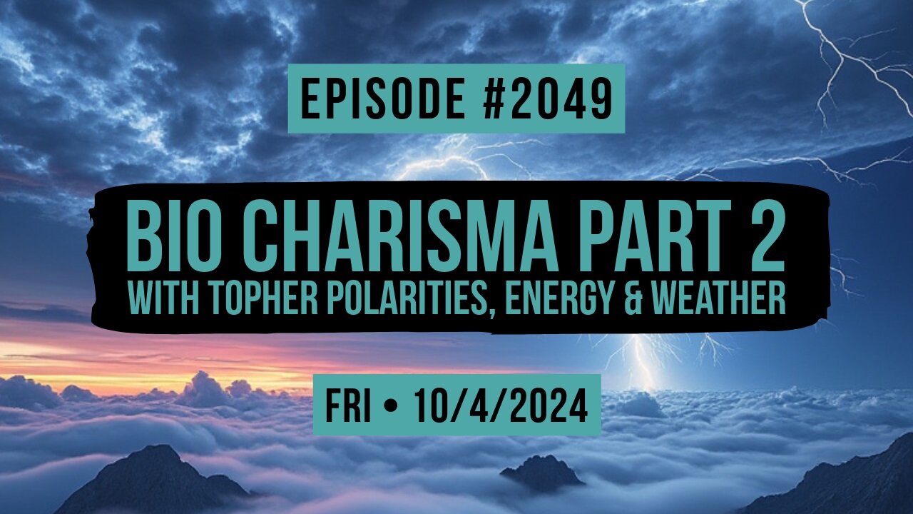 Owen Benjamin | #2049 Bio Charisma Part 2 With Topher - Polarities, Energy & Weather