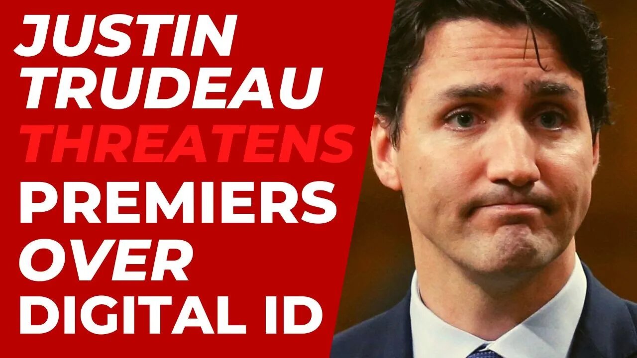 Justin Trudeau THREATENS Premiers Over Digital ID!!