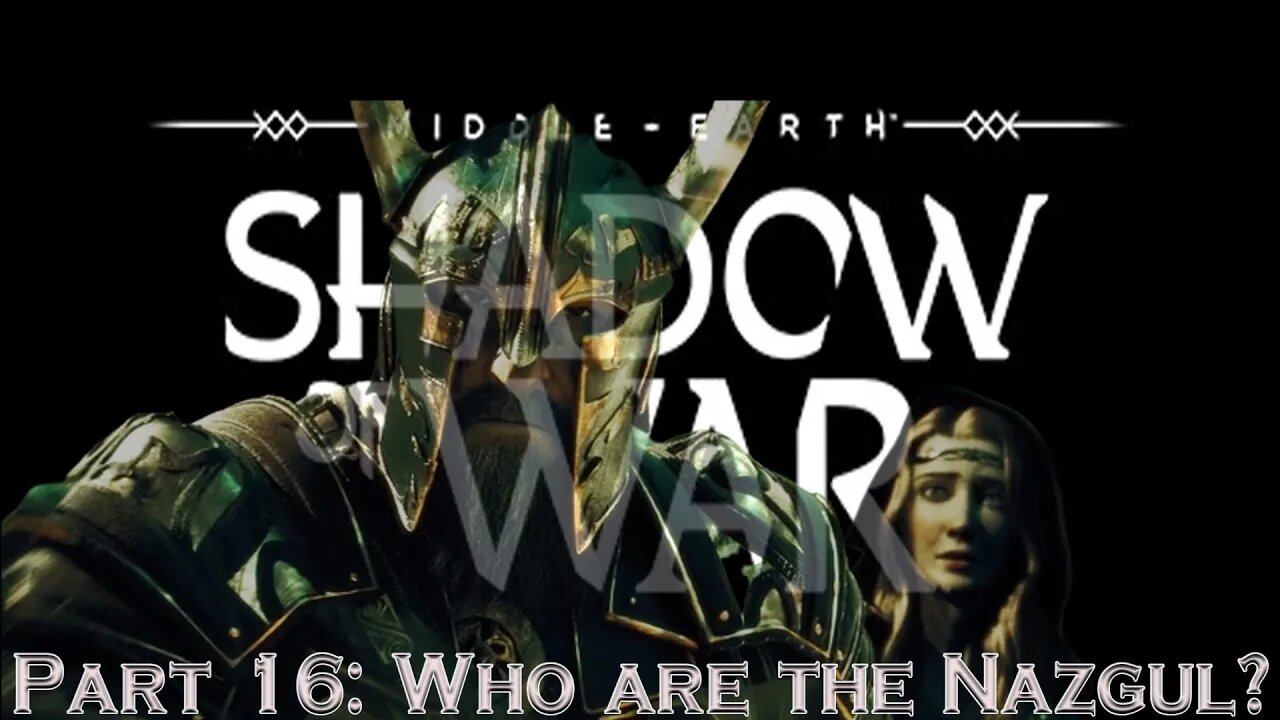 Shadow Of War Part 16: Who are the Nazgul?