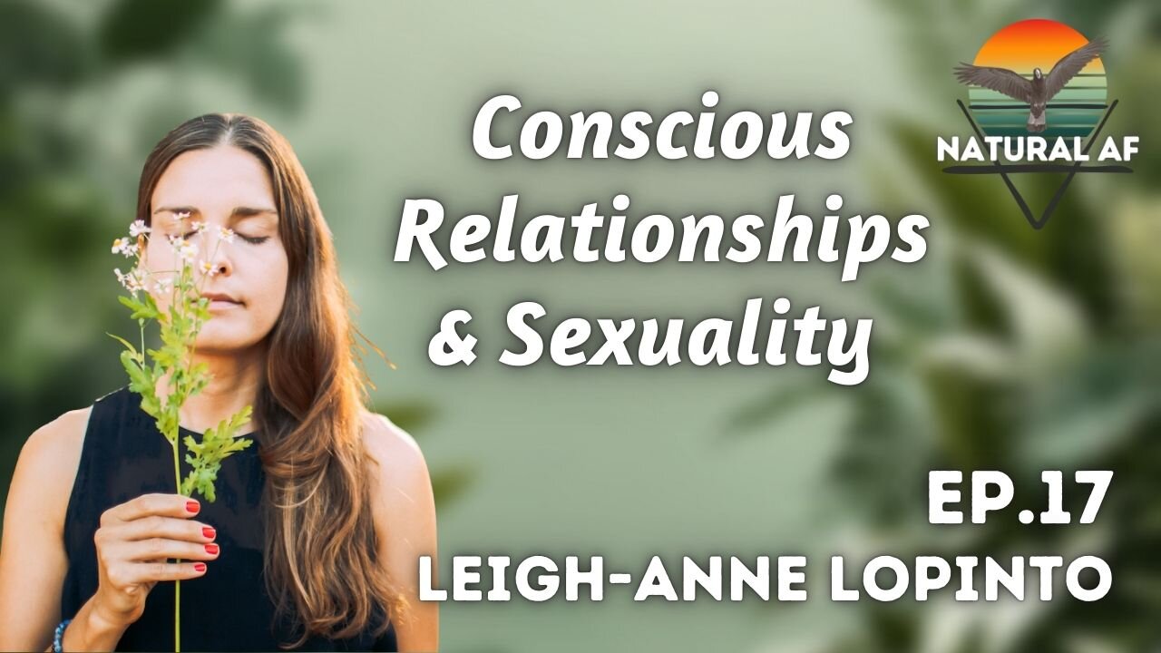 Ep. 17: Leigh-Anne LoPinto | Conscious Relationships & Sexuality