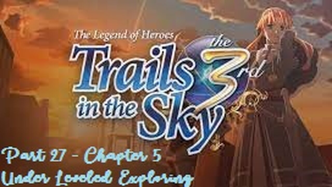 The Legend of Heroes Trails in the Sky the 3rd - Part 27 - Chapter 5 - Under Leveled Exploring