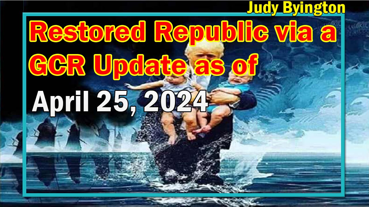 Restored Republic via a GCR Update as of April 25, 2024 - Judy Byington