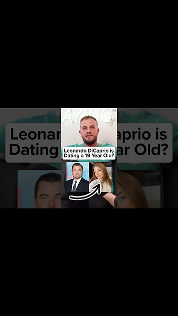 What’s Wrong With Leonardo DiCaprio Dating A 19 Year Old?