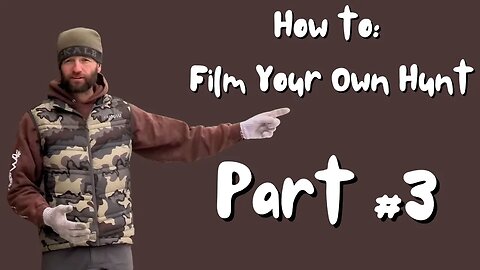 Part #3 - How To Film Your Own Hunt Like a Pro, Tips, Tactics, and Secrets