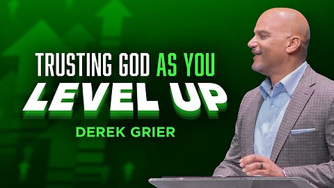 Trusting God As You Level Up - Derek Greier