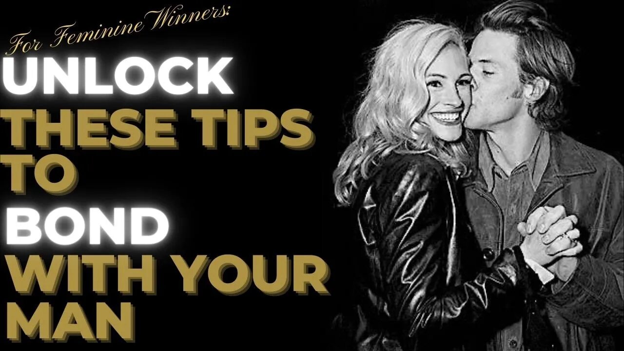 For FEMININE Winners: Unlock these 2 Tips to BOND with Your Man | Create Closeness