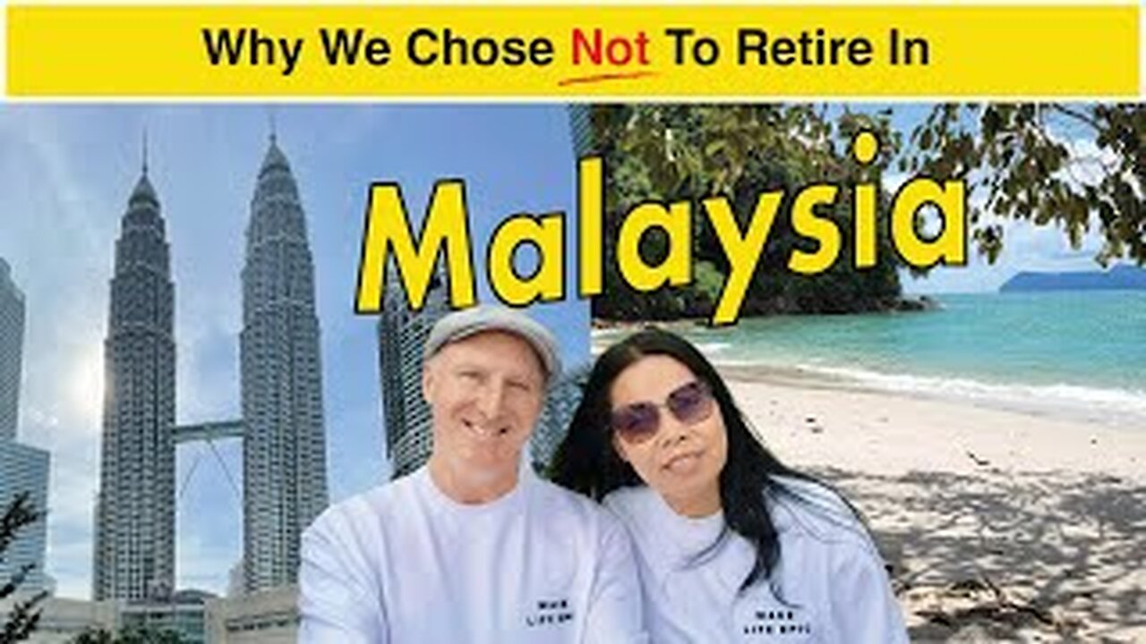 WHY WE CHOSE NOT TO RETIRE IN MALAYSIA