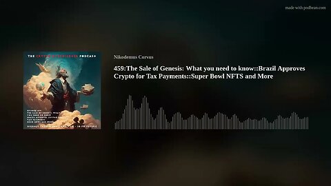 459:The Sale of Genesis: What you need to know::Brazil Approves Crypto for Tax Payments::Super B(..)