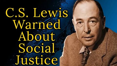 ⚠️ C.S. Lewis Warned About Social Justice.