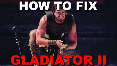 How to FIX Gladiator 2! MAKE GLADIATOR GREAT AGAIN!