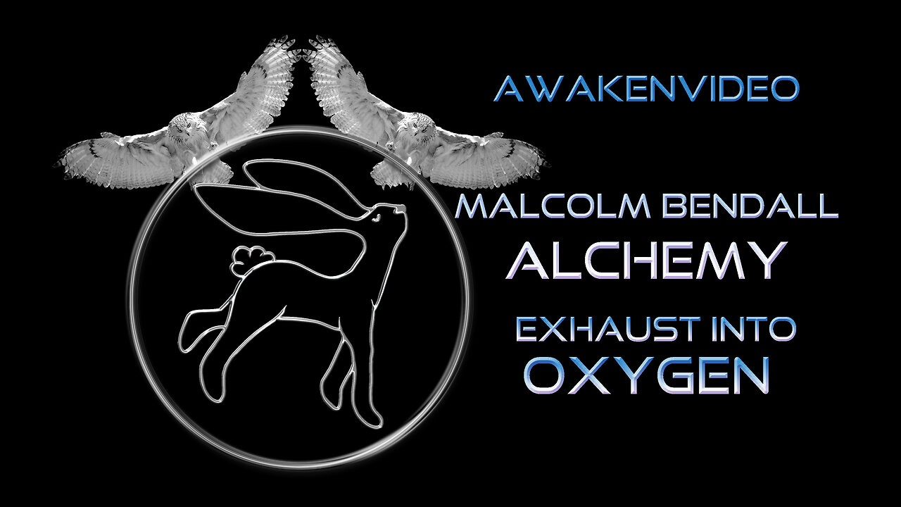 Awakenvideo - Malcolm Bendall - Alchemy - Exhaust Into Oxygen