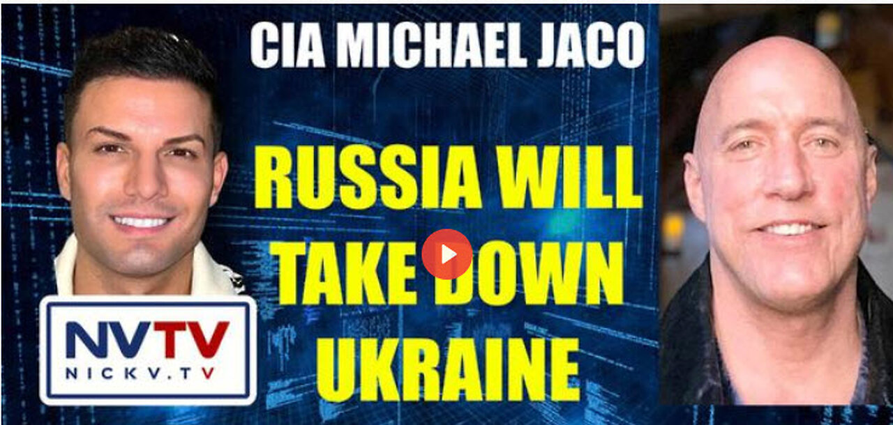 CIA Michael Jaco Says Russia Will Take Down Ukraine with Nicholas Veniamin