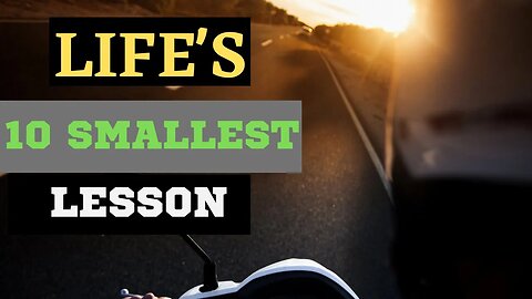 Life's 10 Smallest Lesson - Motivational