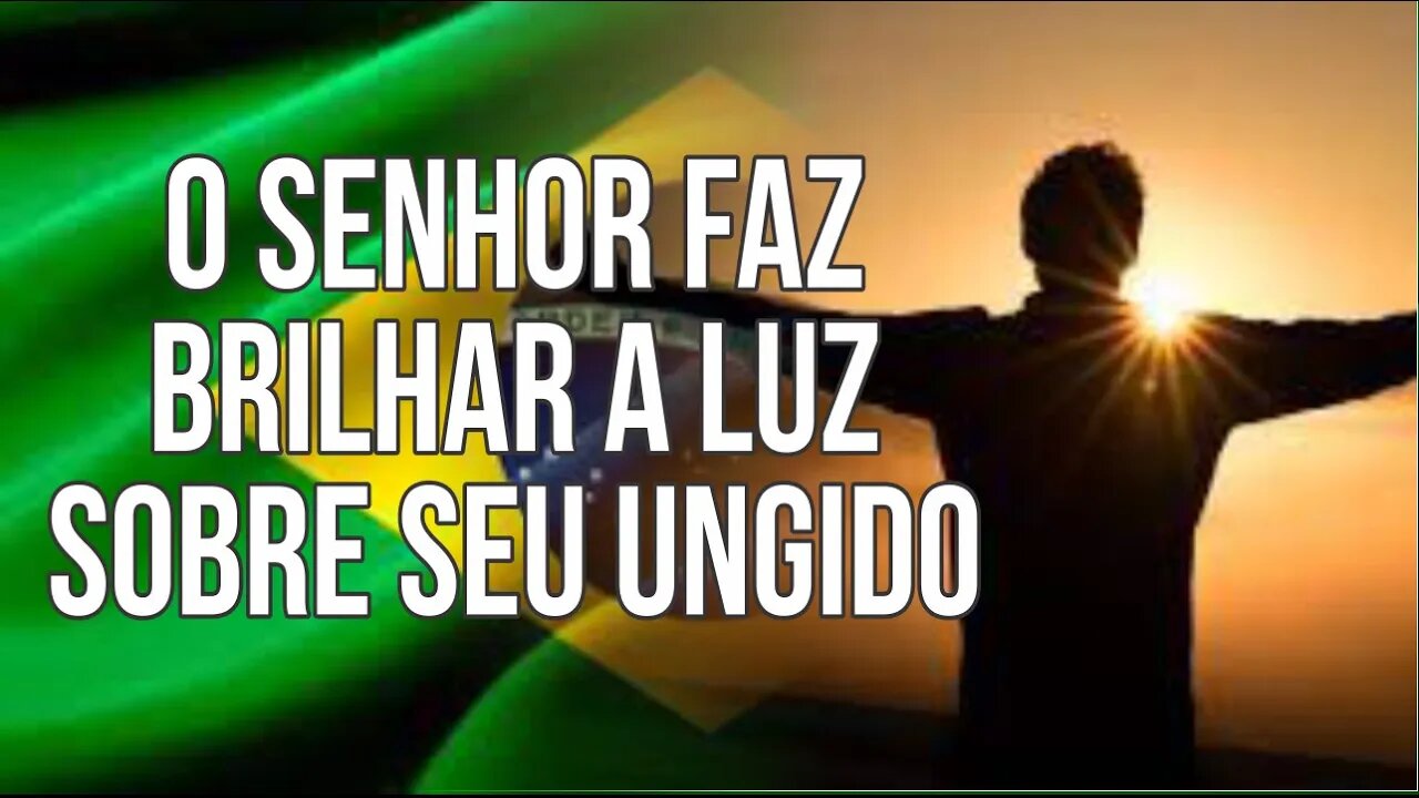 O SENHOR FAZ BRILHAR A LUZ SOBRE SEU UNGIDO