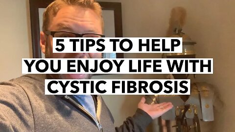 CL | 5 Tips to Help You Enjoy Life With Cystic Fibrosis | Cultivate Relationships