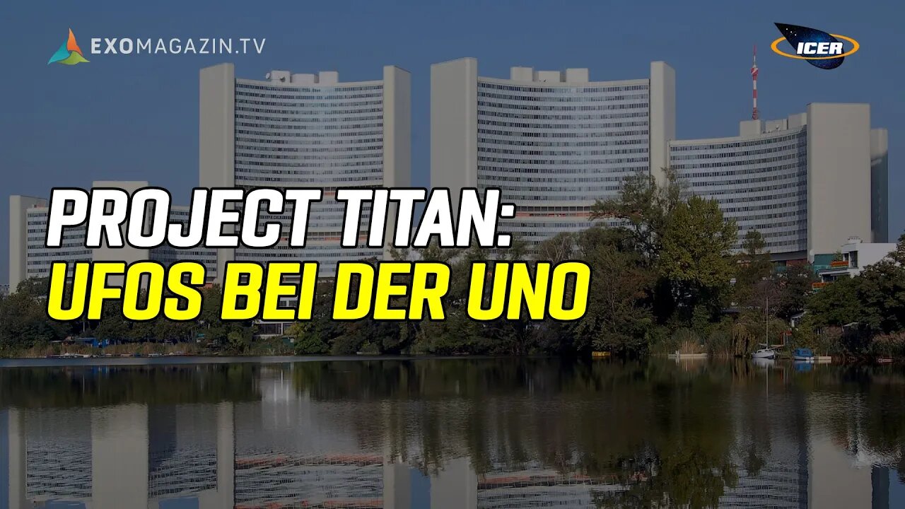 Project Titan: Vereinte Nationen debattieren über UFOs | ICER