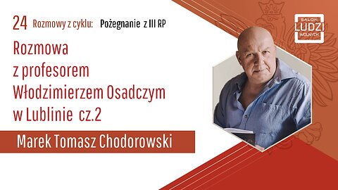 S01E24 – Pożegnanie z III RP - Rozmowa z profesorem Włodzimierzem Osadczym cz.2