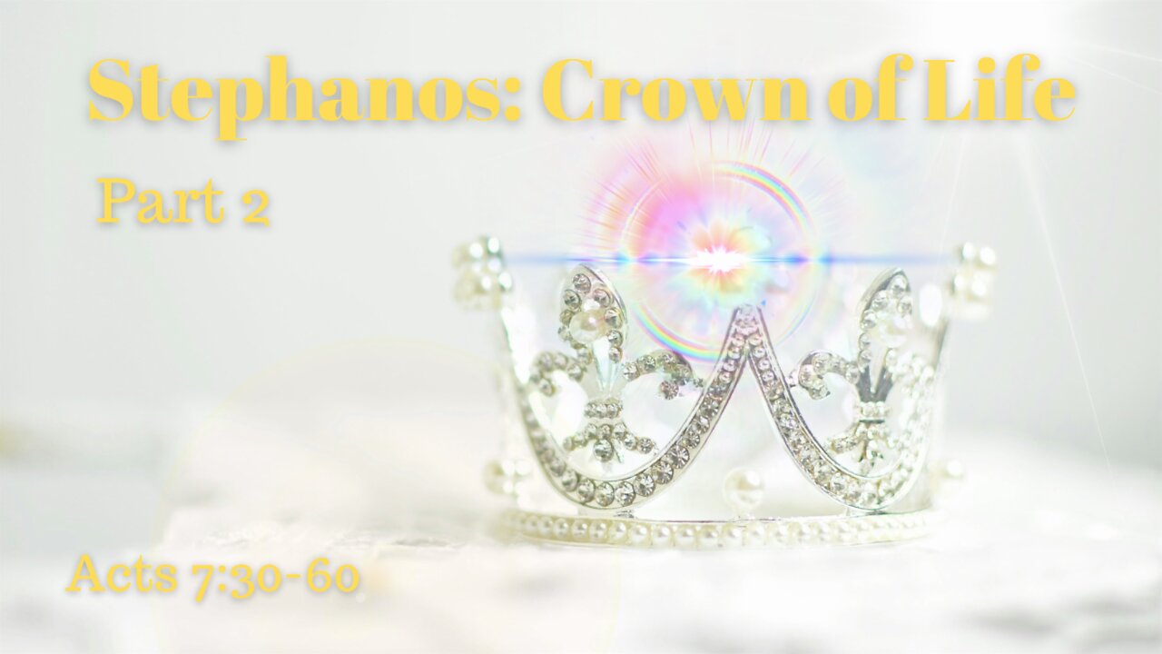 Acts 7:30-60 (Full Service), "Stephanos: Crown of Life, Part 2”