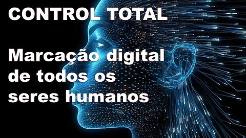 CONTROL TOTAL - MARCAÇÃO DIGITAL DE TODOS OS SERES HUMANOS