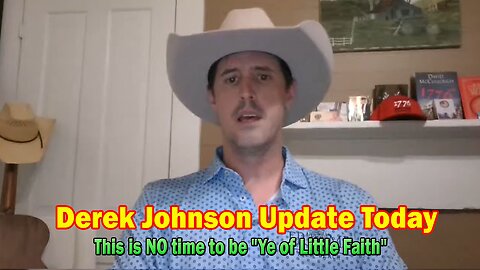 Derek Johnson Update Today May 31: "This is NO time to be "Ye of Little Faith""