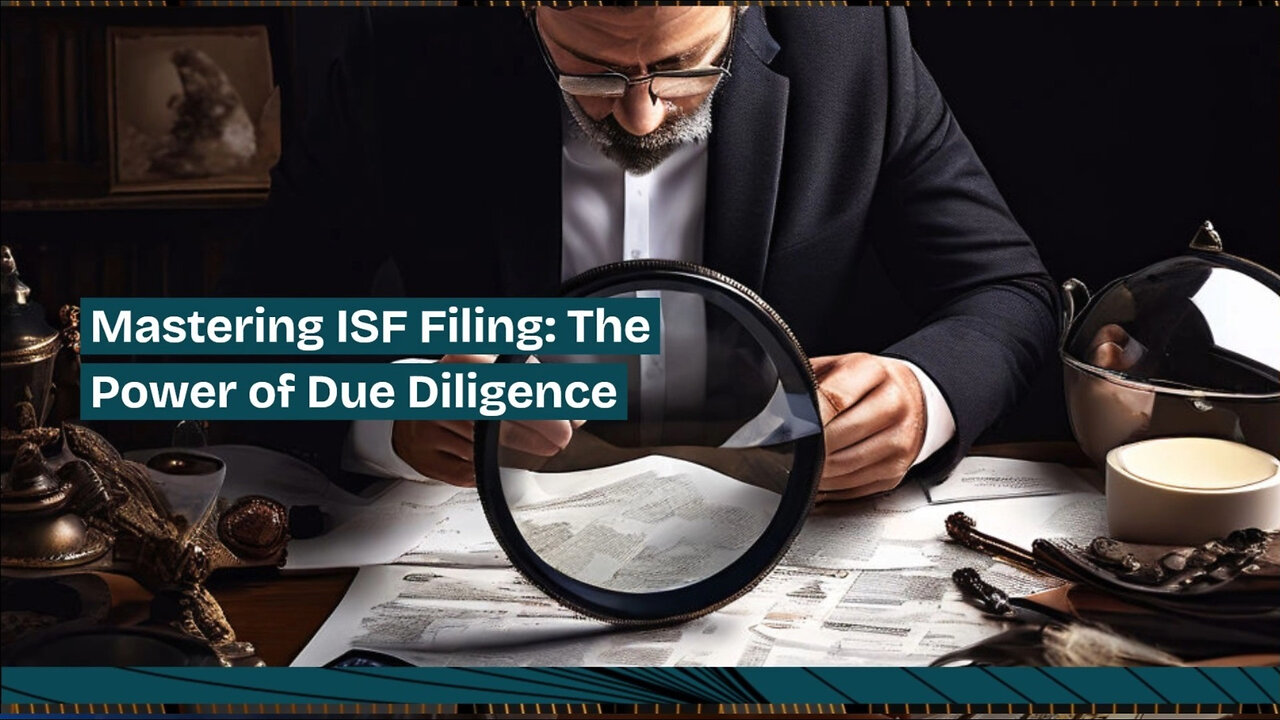 Mastering Due Diligence: The Key to ISF Filing Compliance and Regulatory Success