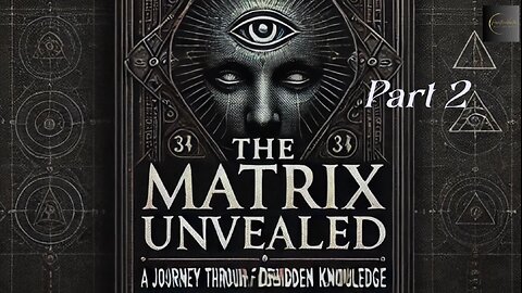 The Matrix Unveiled: A Journey Through Forbidden Knowledge: Part 2