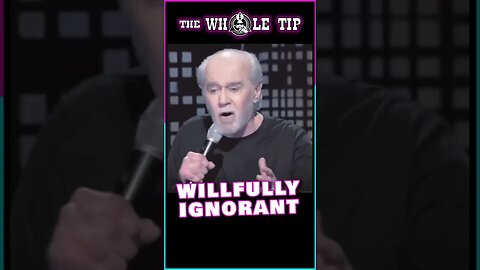 WILLFULLY IGNORANT - George Carlin - the Whole Tip #shorts #short #shortvideo #subscribe #status